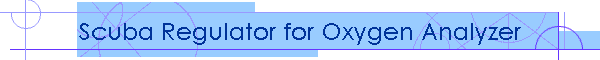 Scuba Regulator for Oxygen Analyzer